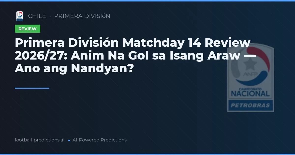 Primera División Matchday 14 Review 2026/27: Anim Na Gol sa Isang Araw — Ano ang Nandyan?