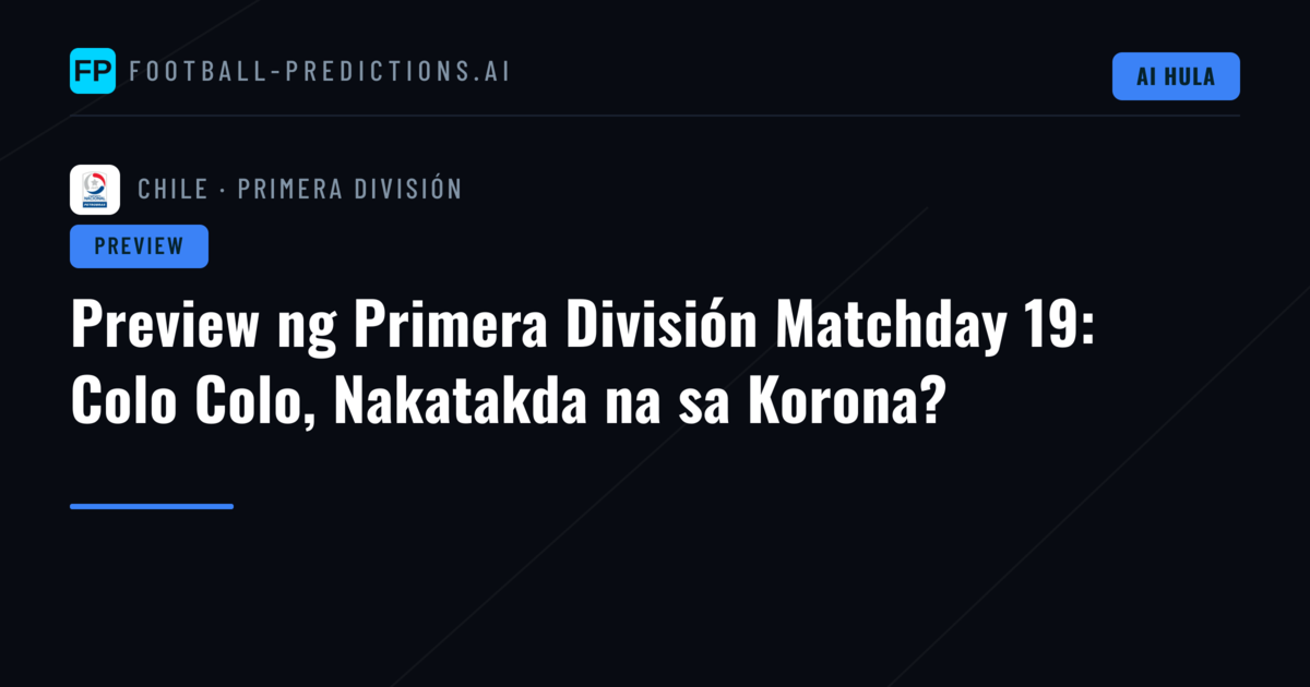 Preview ng Primera División Matchday 19: Colo Colo, Nakatakda na sa Korona?