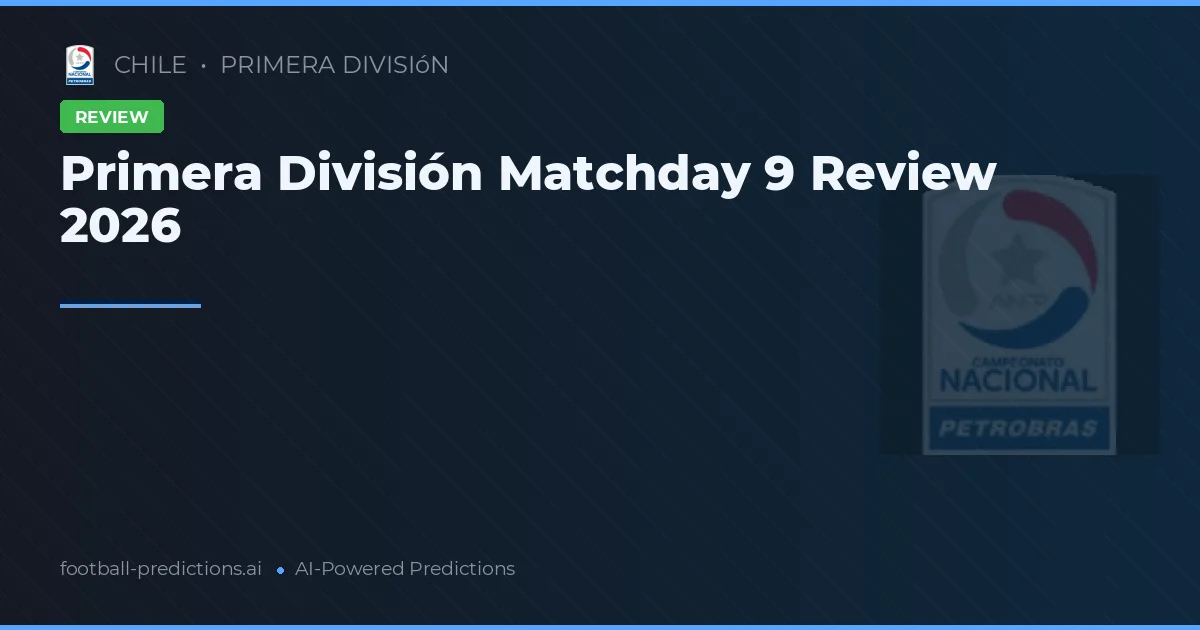 Primera División Matchday 9 Review 2026