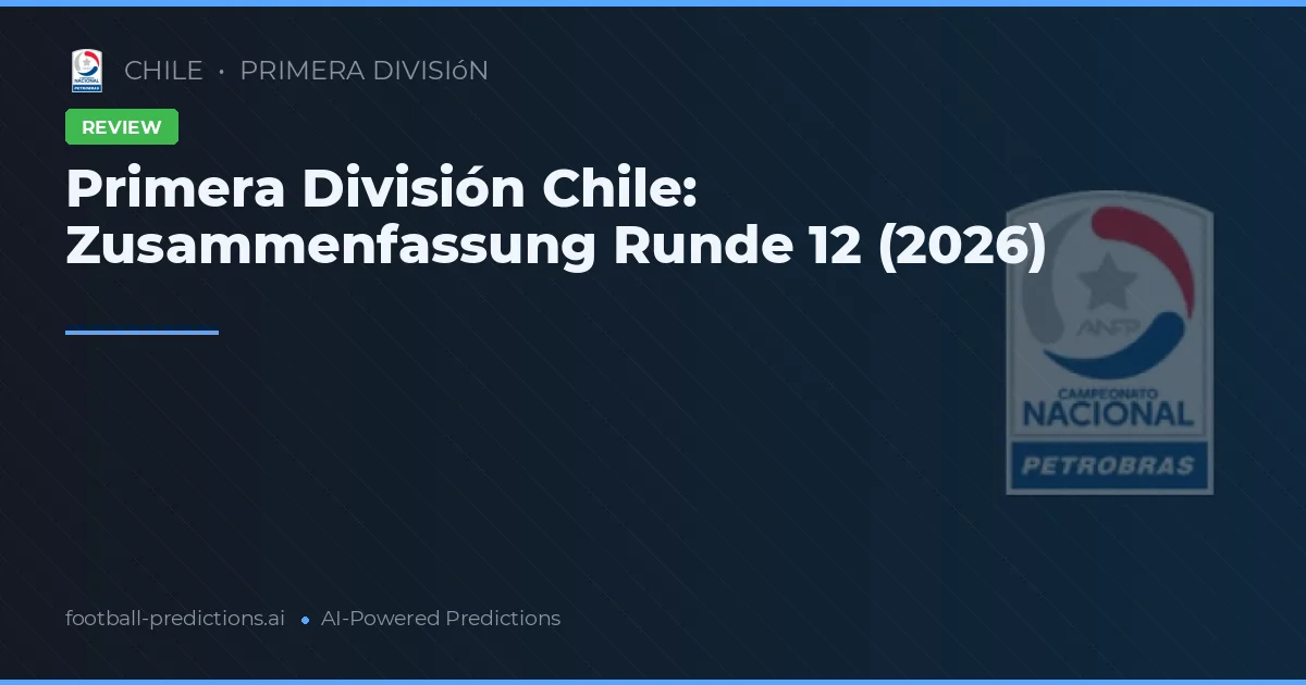 Primera División Chile: Zusammenfassung Runde 12 (2026)