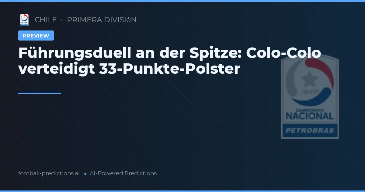 Führungsduell an der Spitze: Colo-Colo verteidigt 33-Punkte-Polster