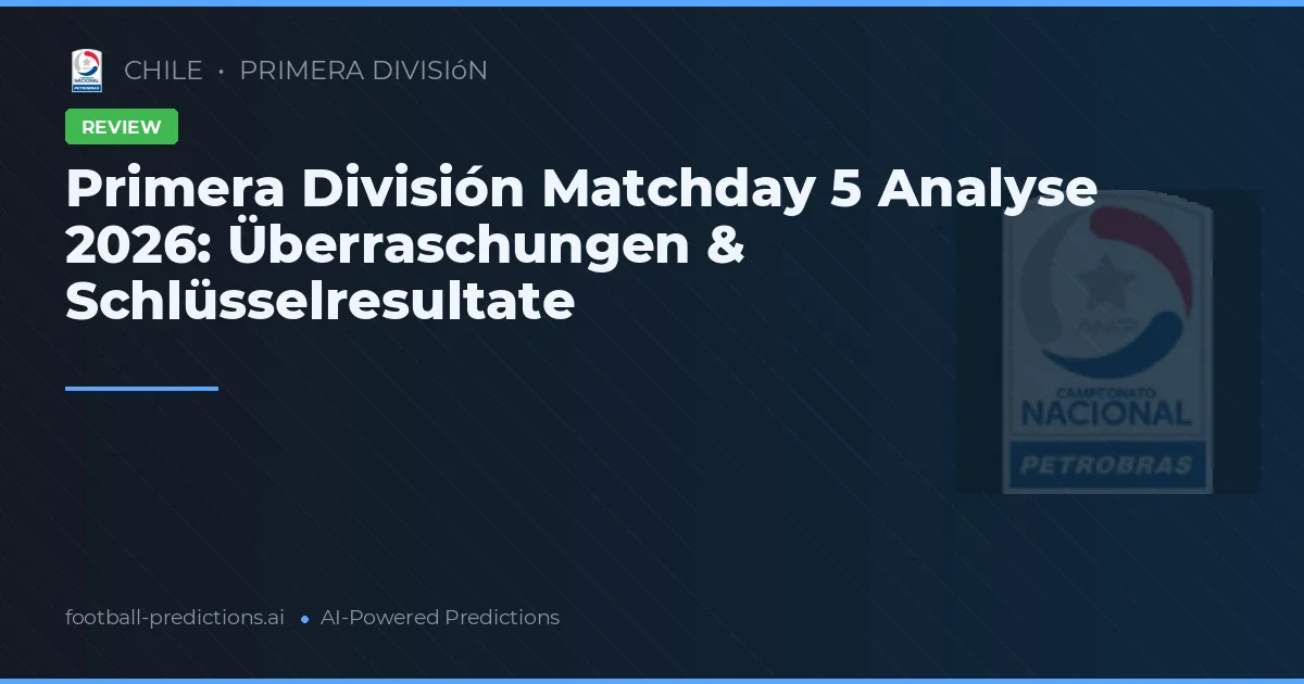 Primera División Matchday 5 Analyse 2026: Überraschungen & Schlüsselresultate