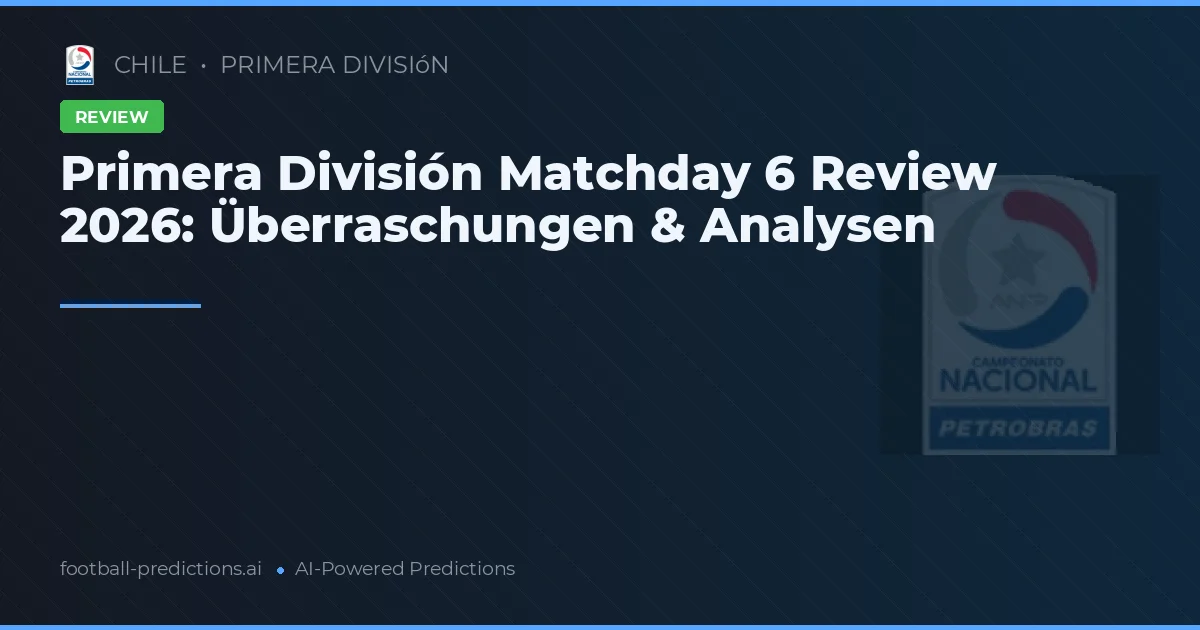 Primera División Matchday 6 Review 2026: Überraschungen & Analysen