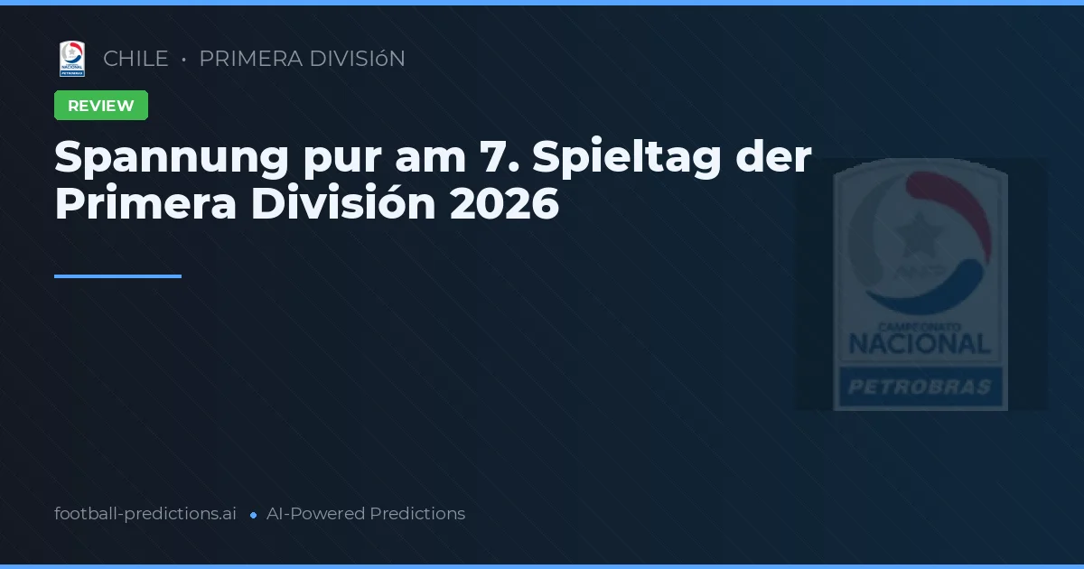 Spannung pur am 7. Spieltag der Primera División 2026