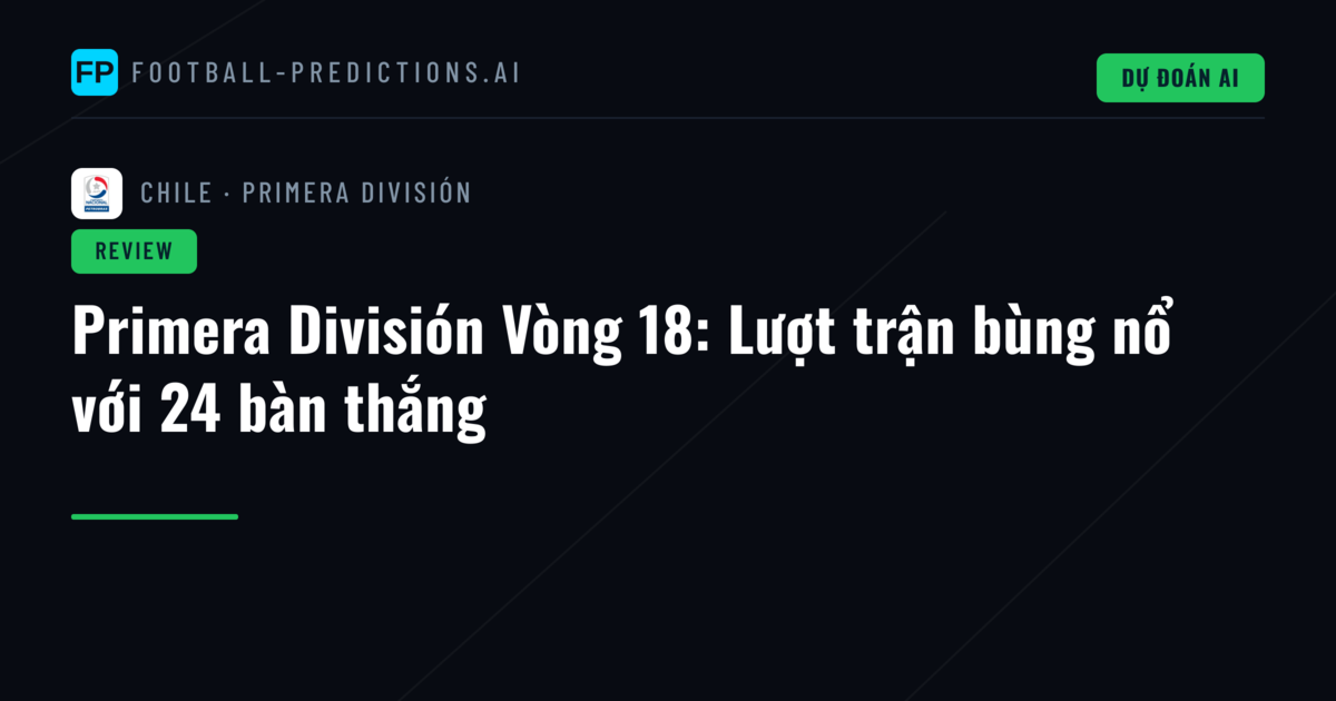 Primera División Vòng 18: Lượt trận bùng nổ với 24 bàn thắng