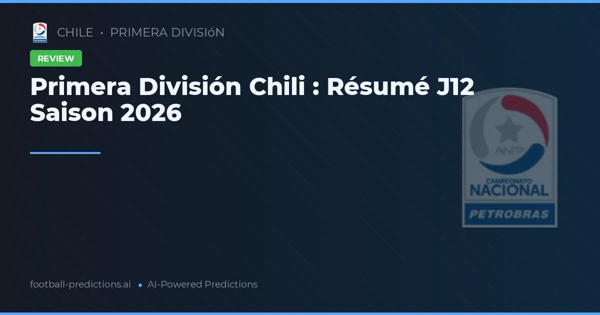 Primera División Chili : Résumé J12 Saison 2026