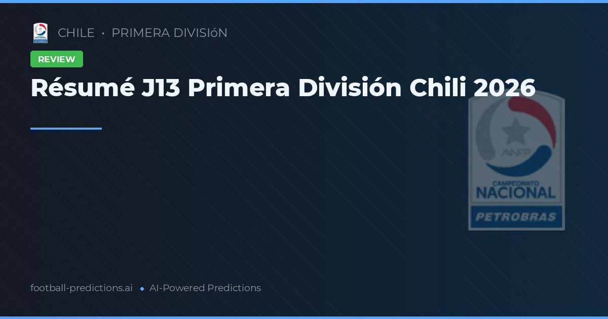 Résumé J13 Primera División Chili 2026