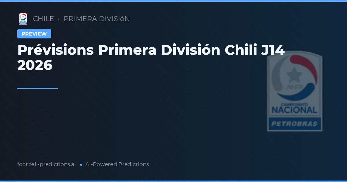 Prévisions Primera División Chili J14 2026