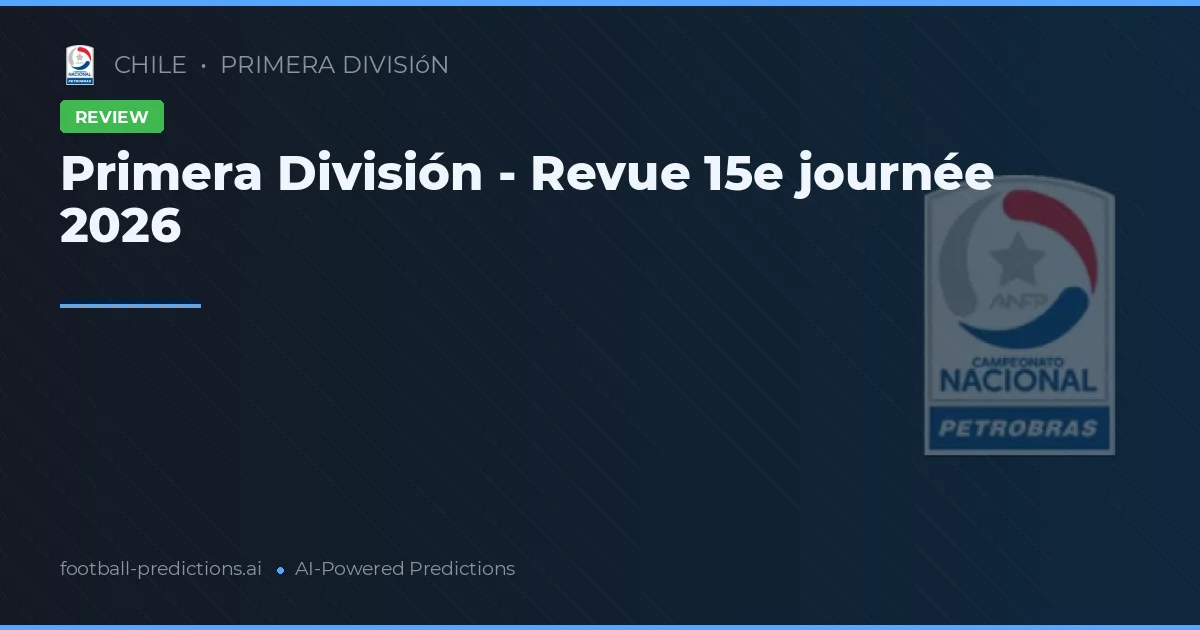 Primera División - Revue 15e journée 2026