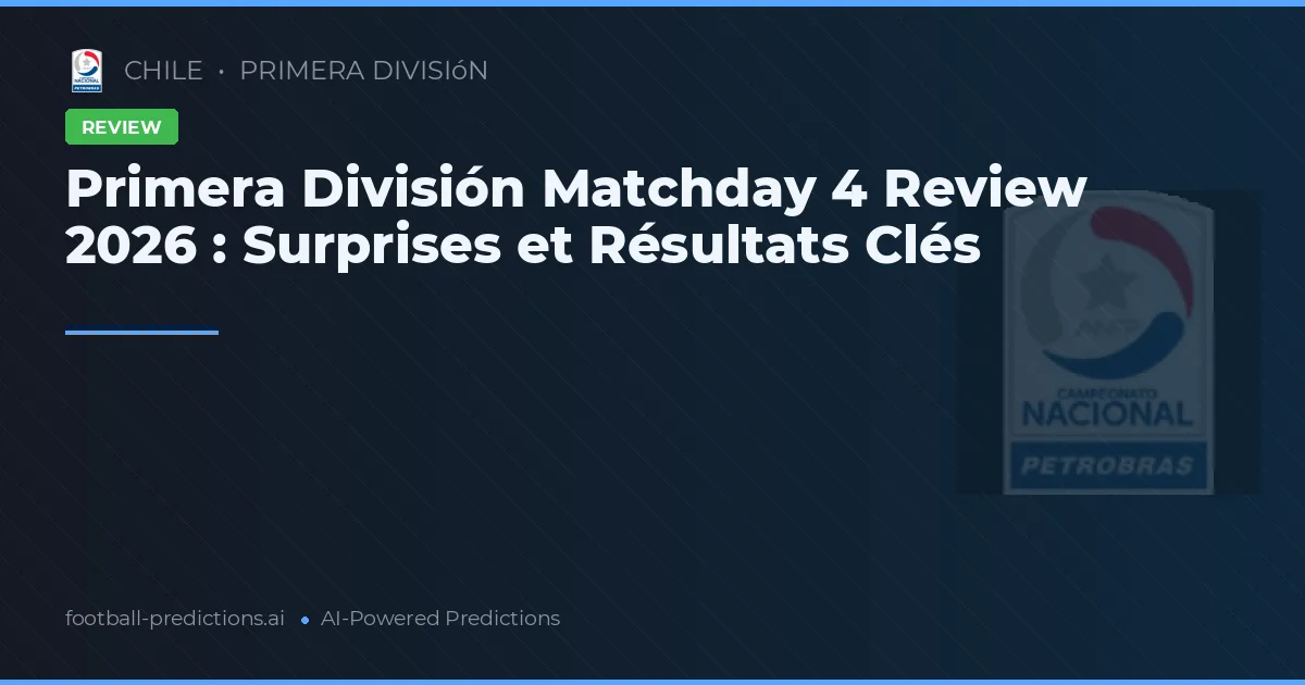 Primera División Matchday 4 Review 2026 : Surprises et Résultats Clés