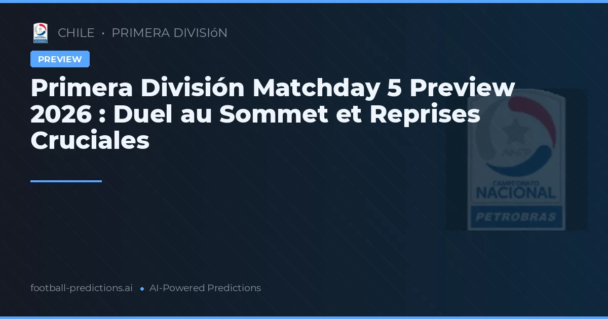 Primera División Matchday 5 Preview 2026 : Duel au Sommet et Reprises Cruciales