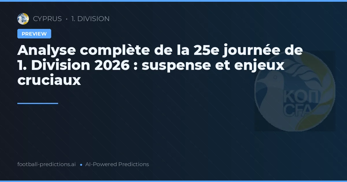 Analyse complète de la 25e journée de 1. Division 2026 : suspense et enjeux cruciaux
