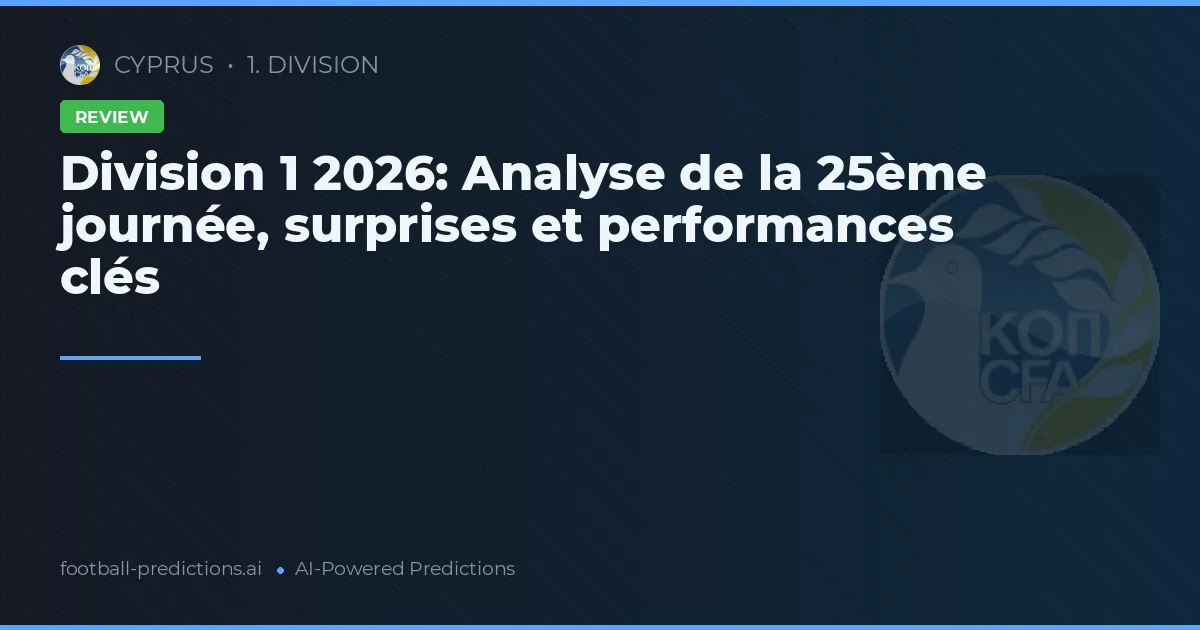 Division 1 2026: Analyse de la 25ème journée, surprises et performances clés