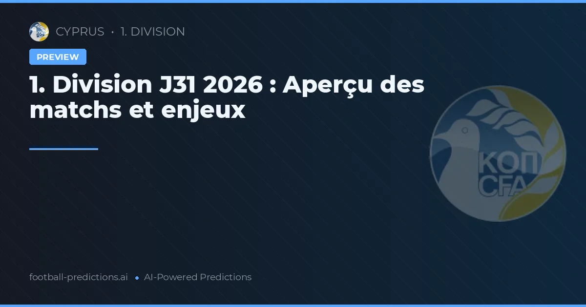 1. Division J31 2026 : Aperçu des matchs et enjeux