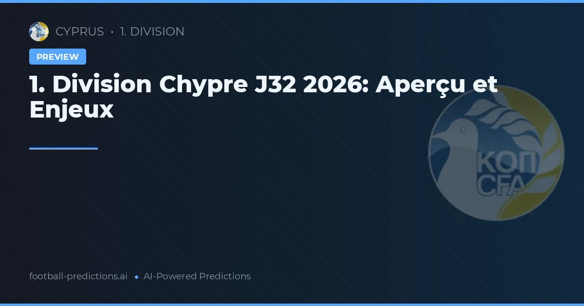 1. Division Chypre J32 2026: Aperçu et Enjeux