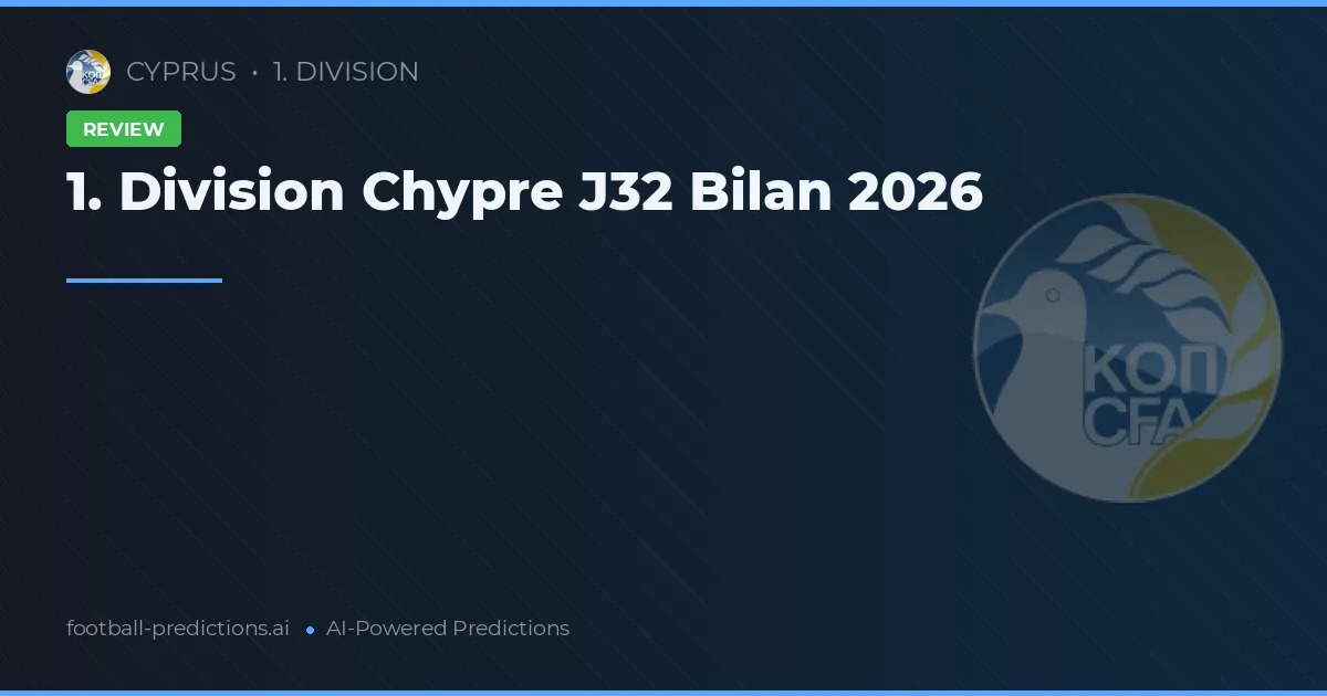 1. Division Chypre J32 Bilan 2026