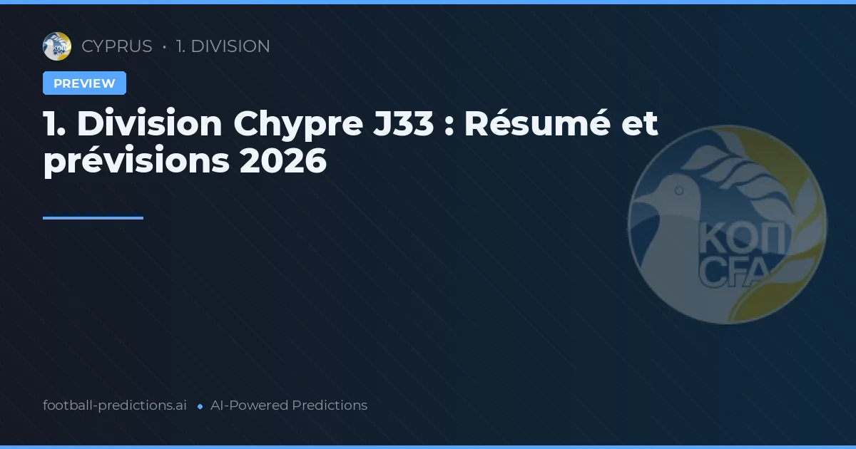 1. Division Chypre J33 : Résumé et prévisions 2026