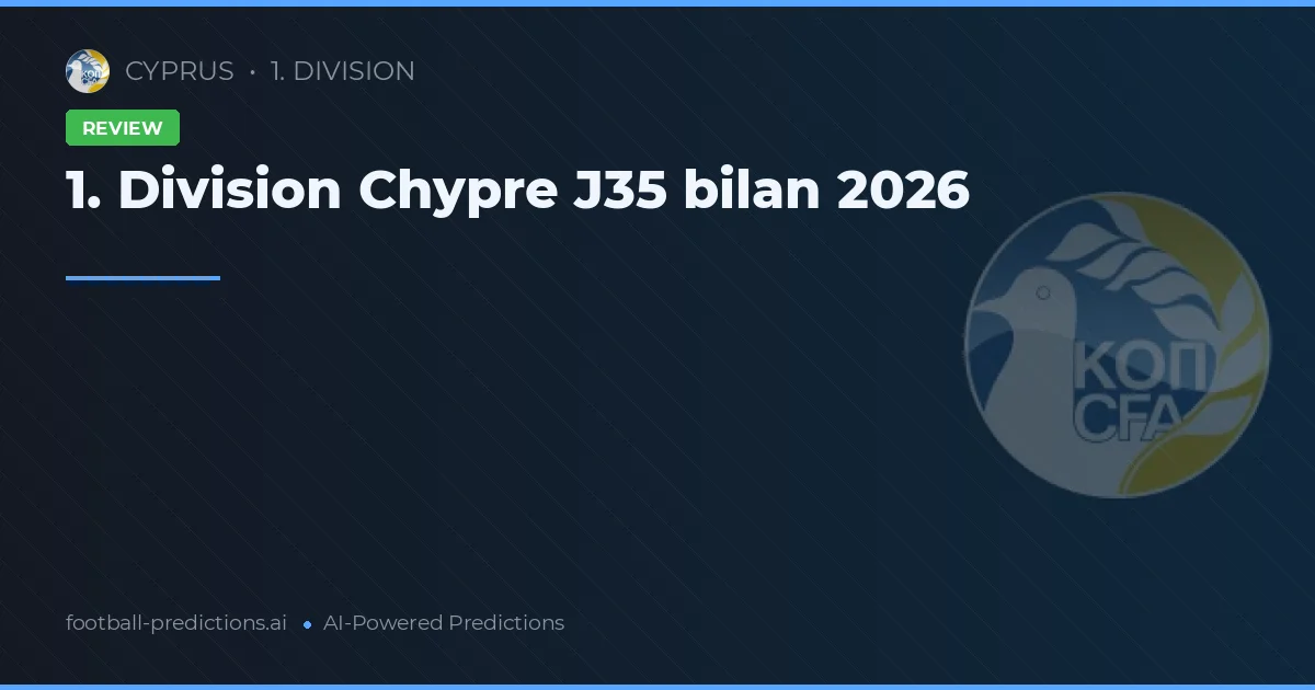 1. Division Chypre J35 bilan 2026