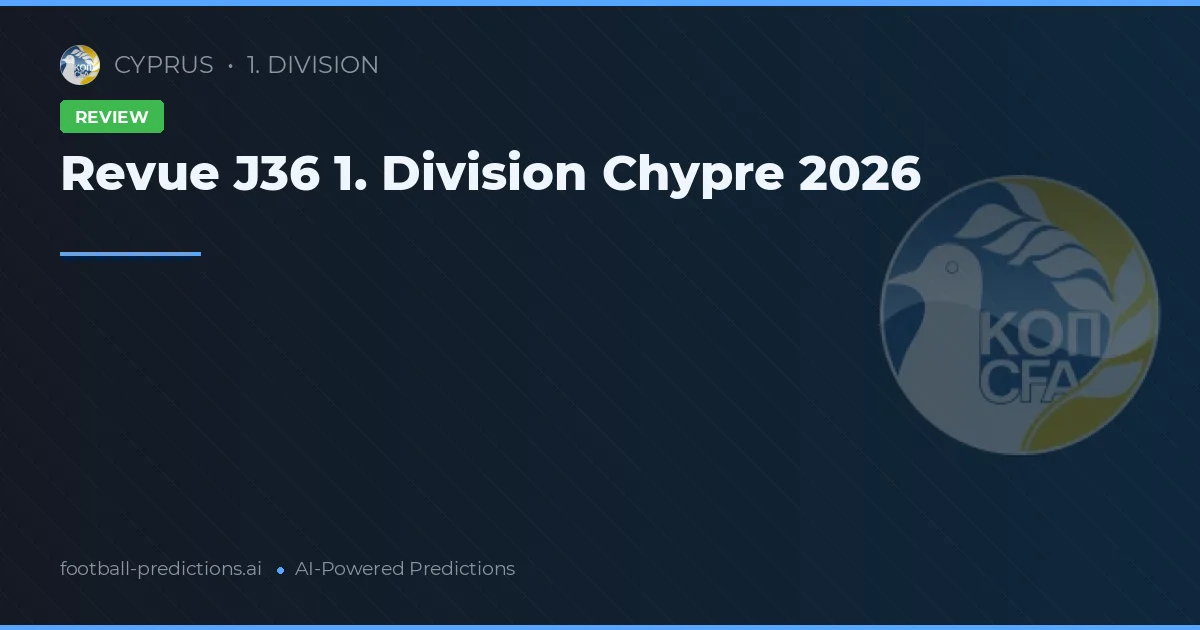 Revue J36 1. Division Chypre 2026