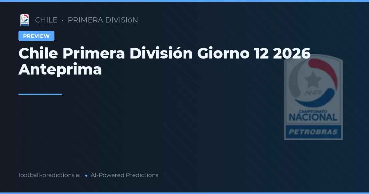 Chile Primera División Giorno 12 2026 Anteprima