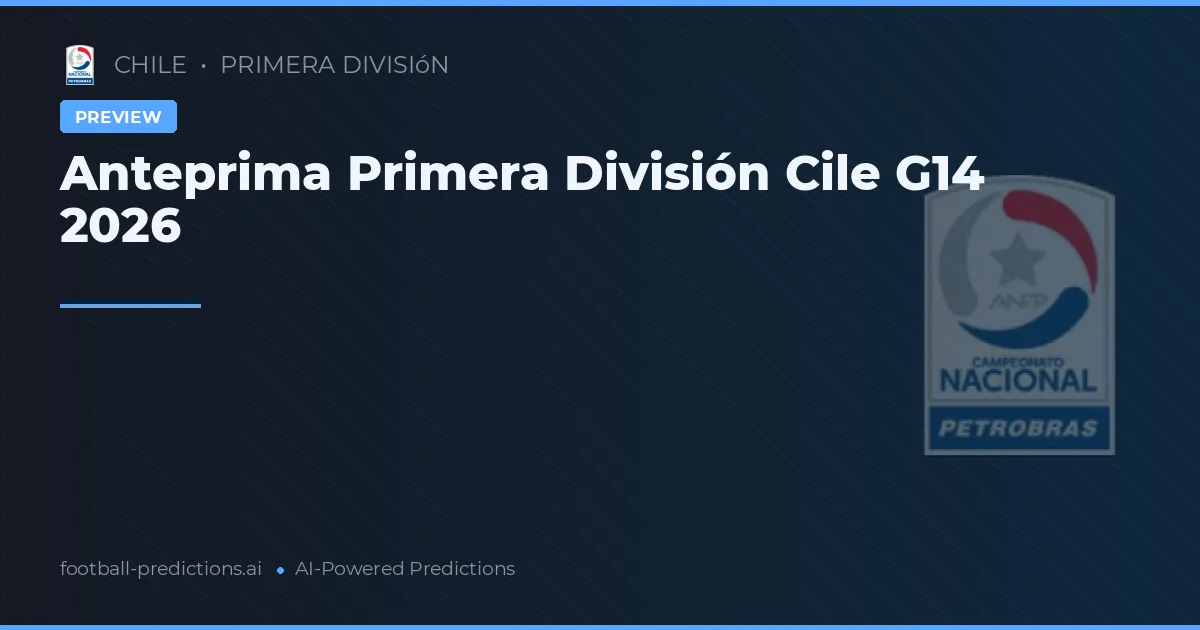 Anteprima Primera División Cile G14 2026