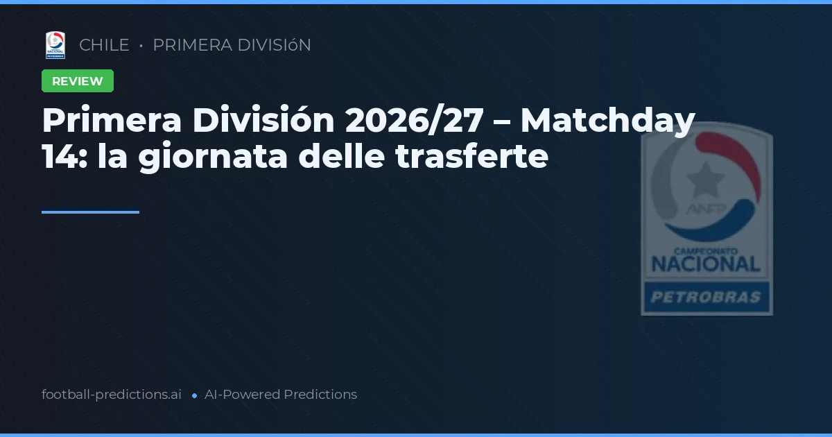 Primera División 2026/27 – Matchday 14: la giornata delle trasferte