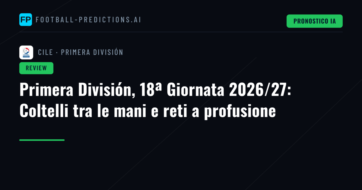 Primera División, 18ª Giornata 2026/27: Coltelli tra le mani e reti a profusione
