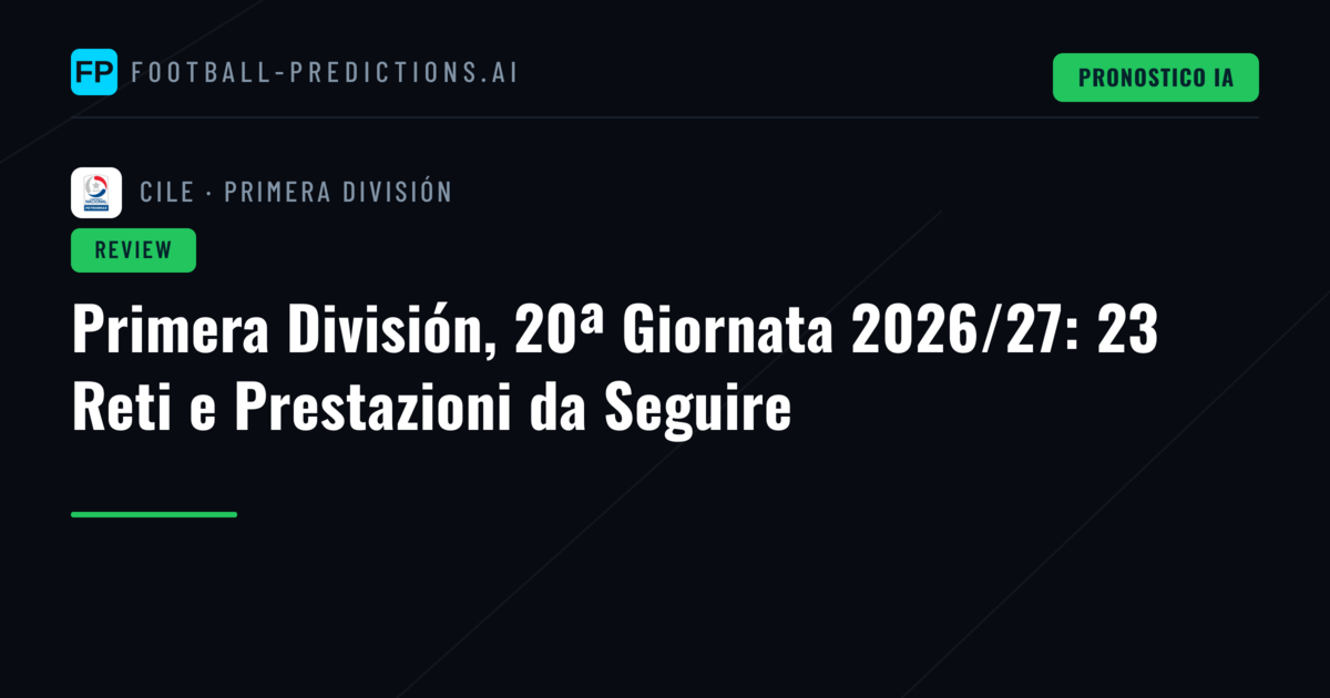 Primera División, 20ª Giornata 2026/27: 23 Reti e Prestazioni da Seguire