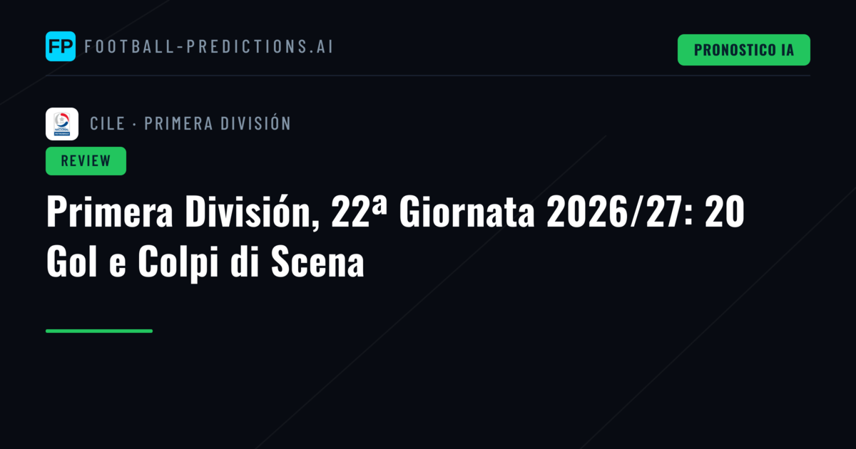 Primera División, 22ª Giornata 2026/27: 20 Gol e Colpi di Scena