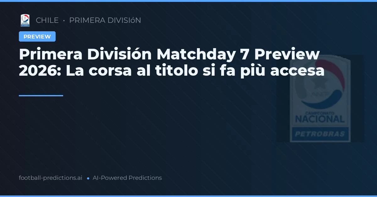 Primera División Matchday 7 Preview 2026: La corsa al titolo si fa più accesa