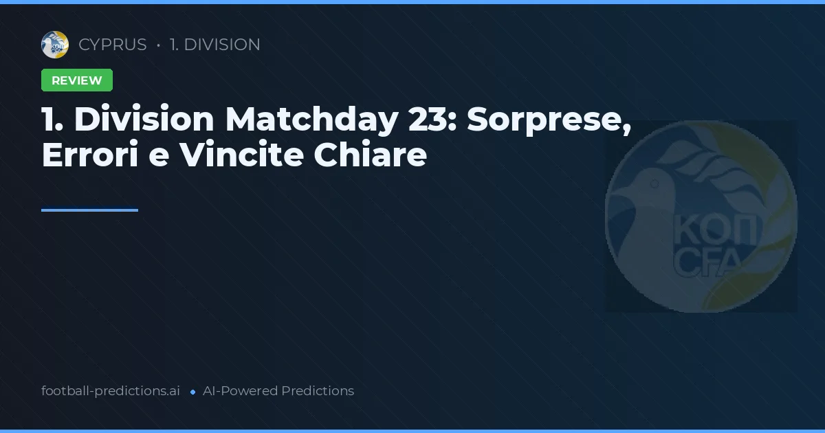 1. Division Matchday 23: Sorprese, Errori e Vincite Chiare