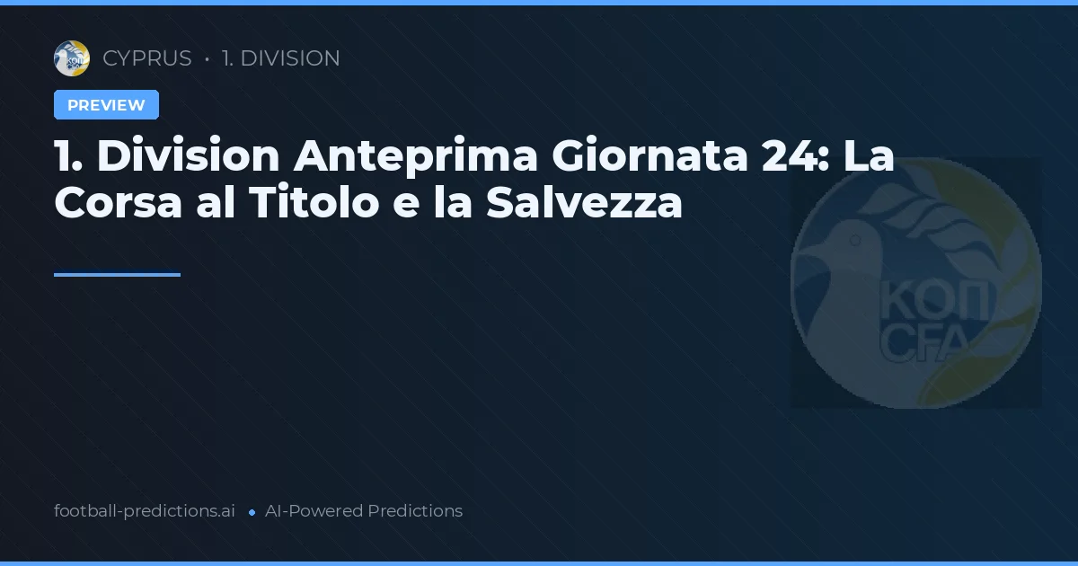1. Division Anteprima Giornata 24: La Corsa al Titolo e la Salvezza