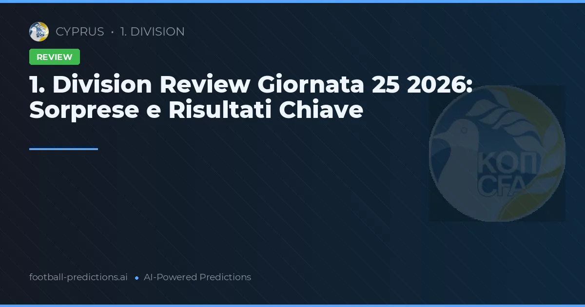 1. Division Review Giornata 25 2026: Sorprese e Risultati Chiave