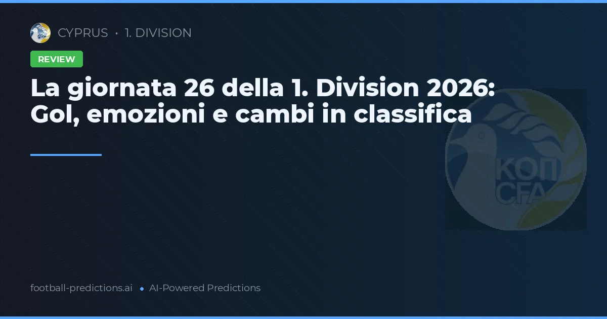 La giornata 26 della 1. Division 2026: Gol, emozioni e cambi in classifica