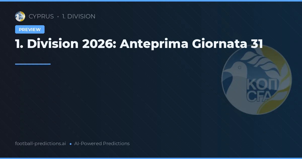 1. Division 2026: Anteprima Giornata 31