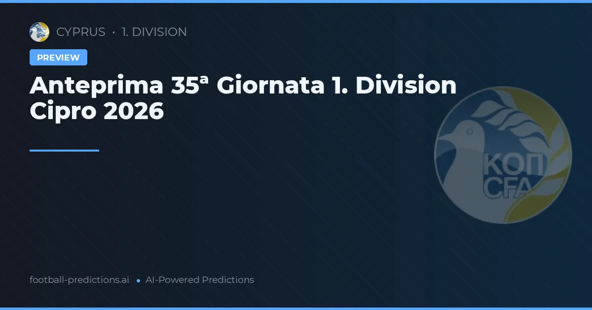 Anteprima 35ª Giornata 1. Division Cipro 2026
