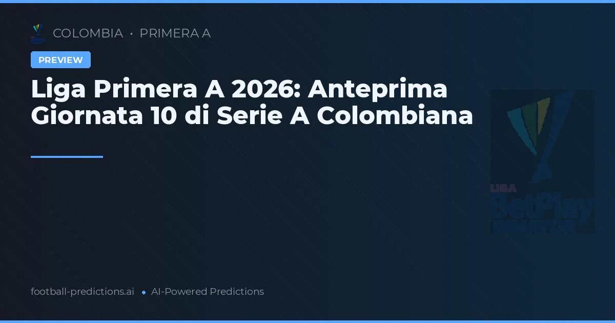 Liga Primera A 2026: Anteprima Giornata 10 di Serie A Colombiana