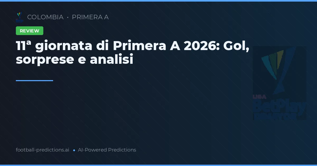11ª giornata di Primera A 2026: Gol, sorprese e analisi