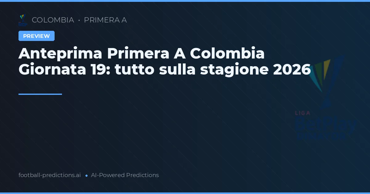 Anteprima Primera A Colombia Giornata 19: tutto sulla stagione 2026