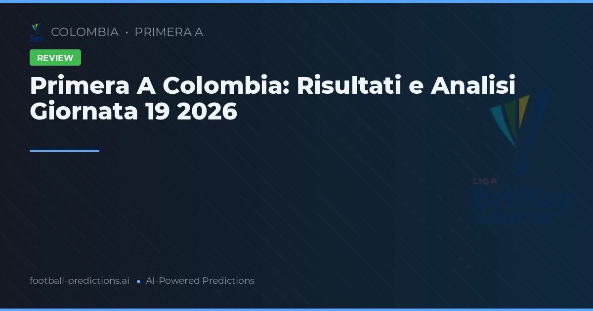 Primera A Colombia: Risultati e Analisi Giornata 19 2026