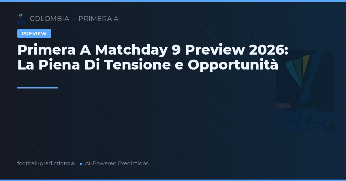 Primera A Matchday 9 Preview 2026: La Piena Di Tensione e Opportunità