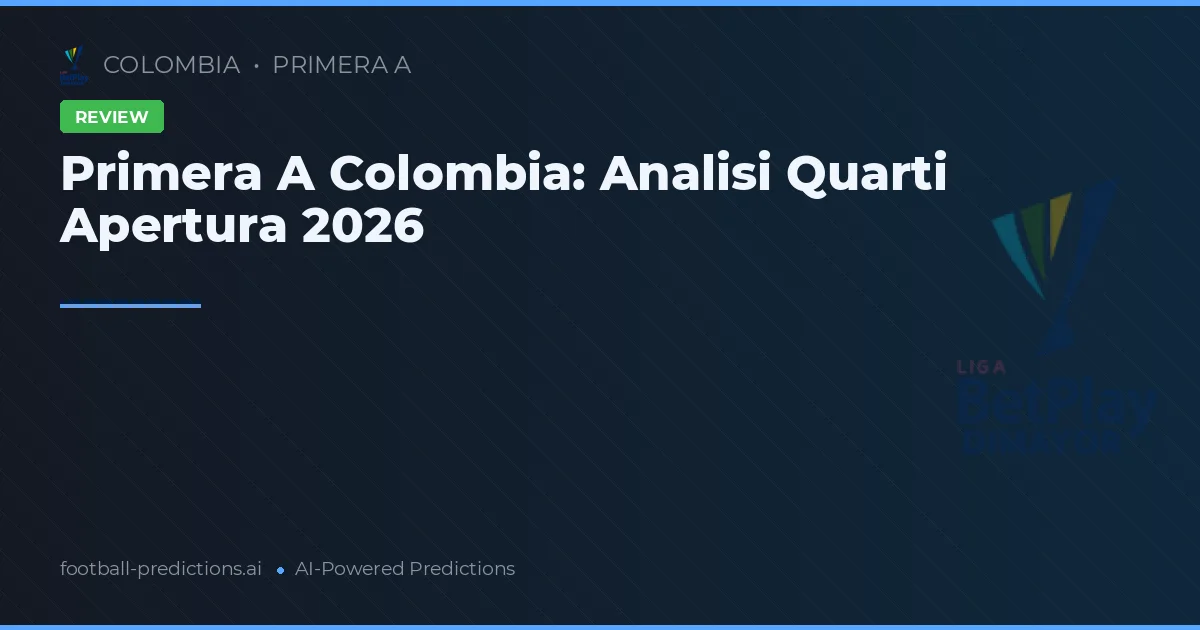 Primera A Colombia: Analisi Quarti Apertura 2026