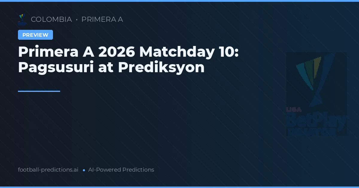Primera A 2026 Matchday 10: Pagsusuri at Prediksyon
