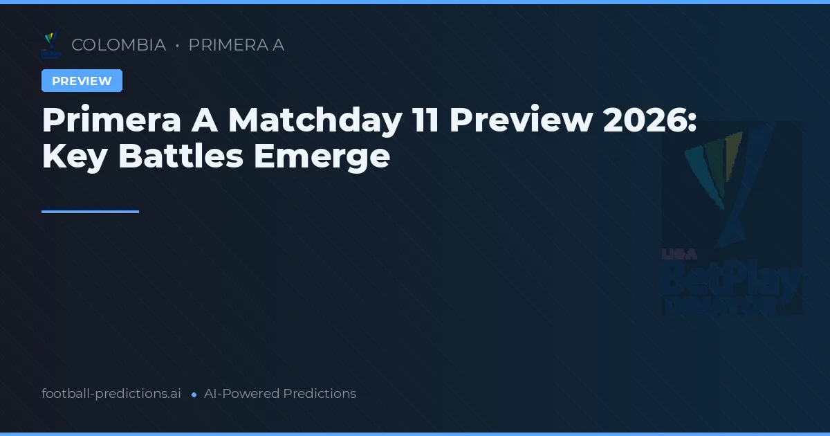 Primera A Matchday 11 Preview 2026: Key Battles Emerge