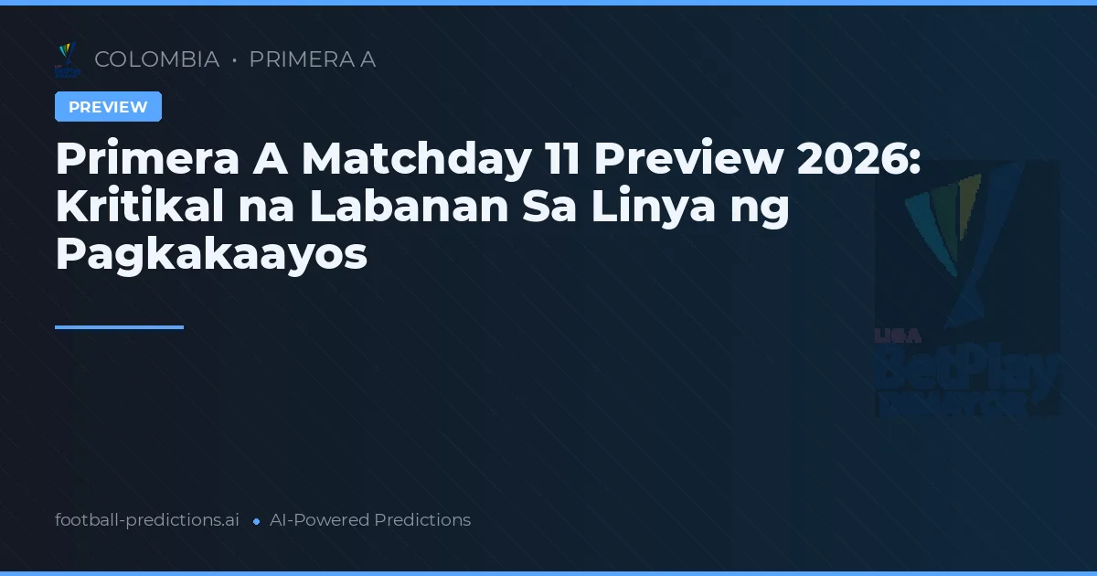 Primera A Matchday 11 Preview 2026: Kritikal na Labanan Sa Linya ng Pagkakaayos