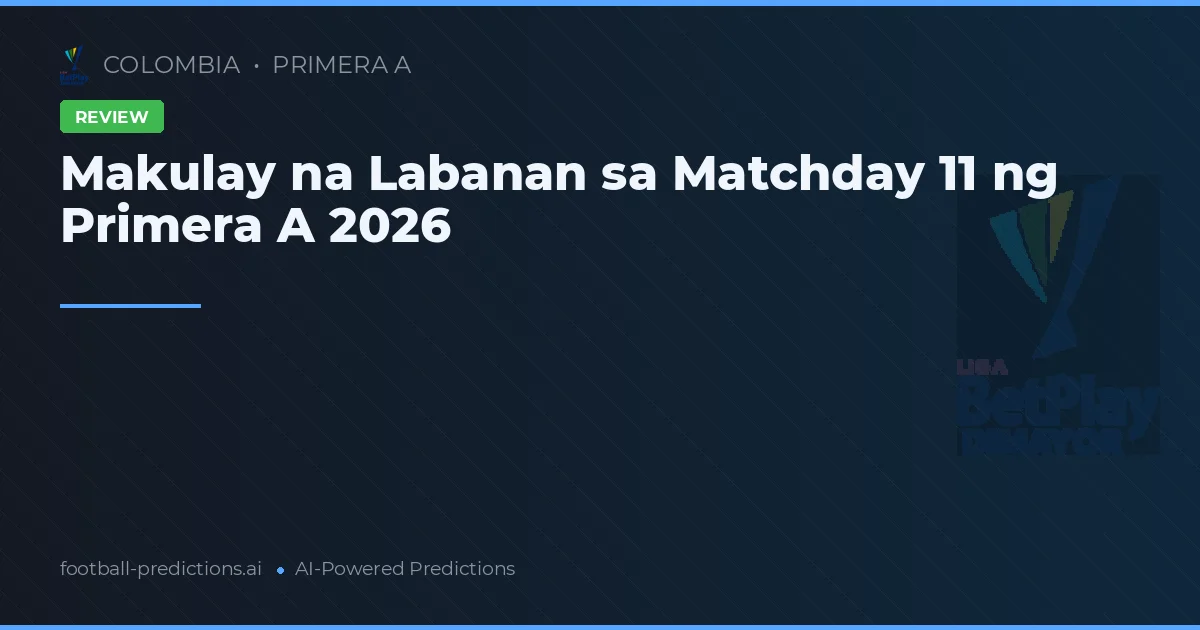 Makulay na Labanan sa Matchday 11 ng Primera A 2026