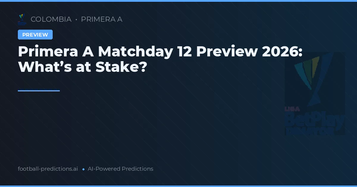 Primera A Matchday 12 Preview 2026: What’s at Stake?