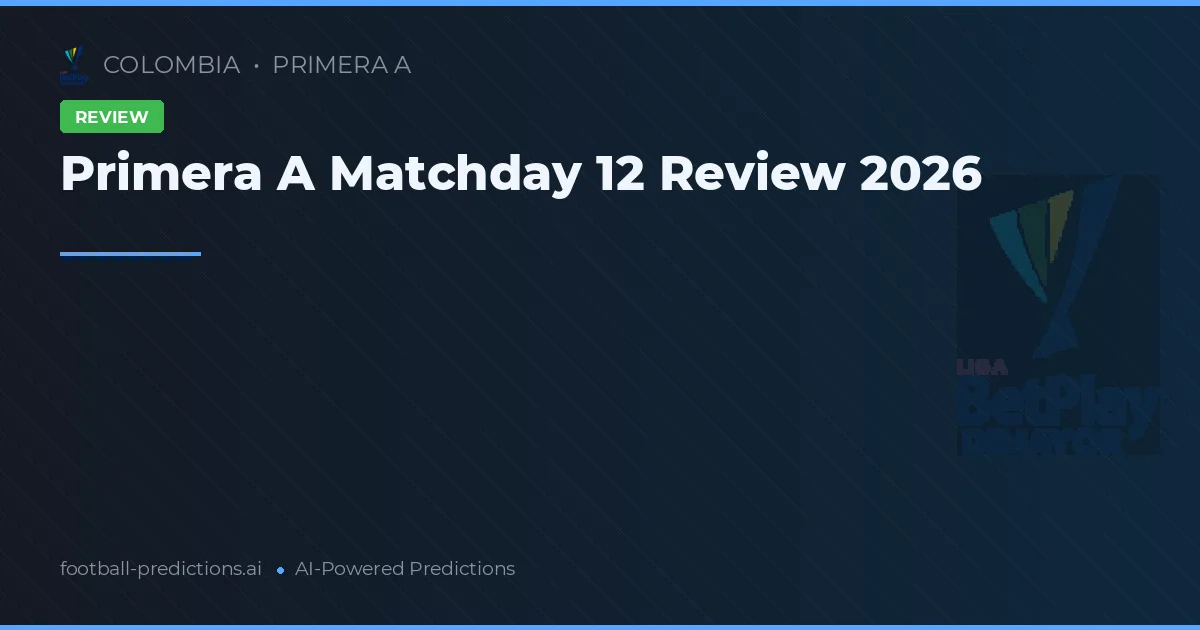 Primera A Matchday 12 Review 2026