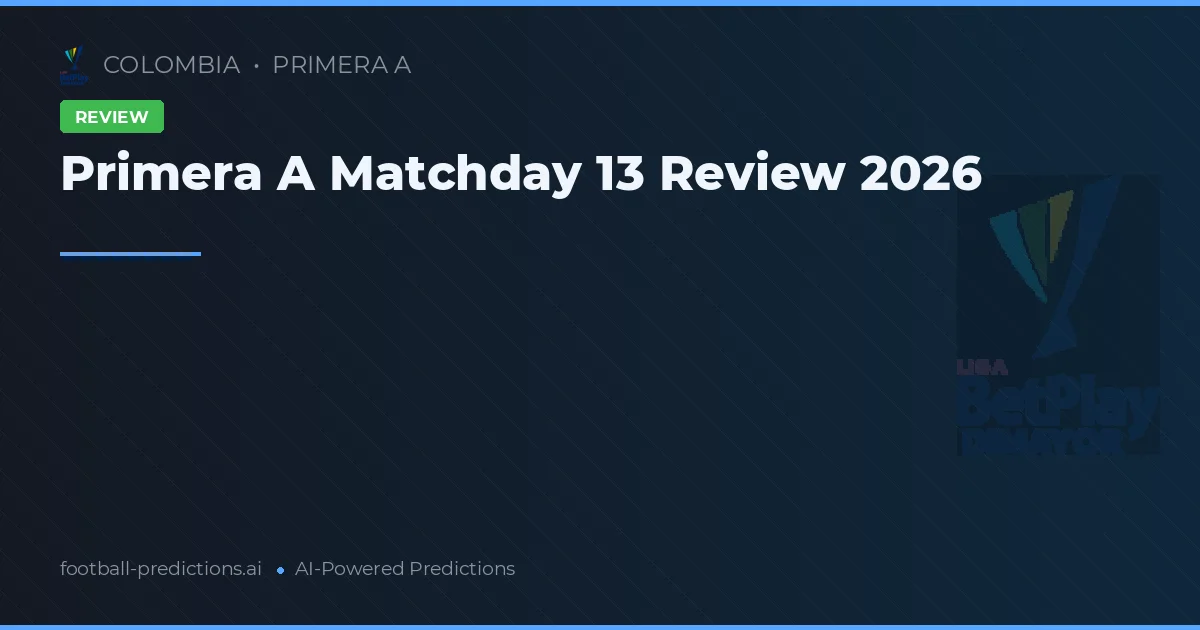 Primera A Matchday 13 Review 2026