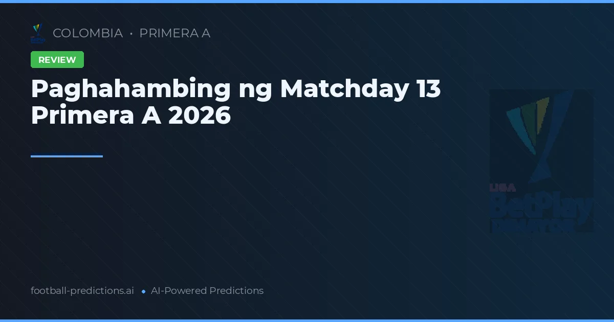 Paghahambing ng Matchday 13 Primera A 2026